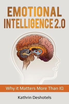 Emotional Intelligence 2.0: Why it Matters More Than IQ by Deshotels, Kathrin