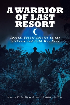 A Warrior of Last Resort: Special Forces Soldier in the Vietnam and Cold War Eras Paperback Covenant Books