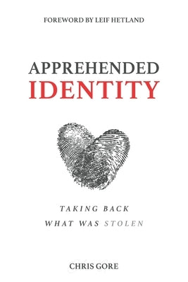 Apprehended Identity: Taking Back What Was Stolen Paperback Independently Published