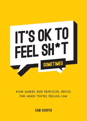 It's Ok to Feel Shit (Sometimes): Kind Words and Practical Advice for When You're Feeling Low by Summersdale
