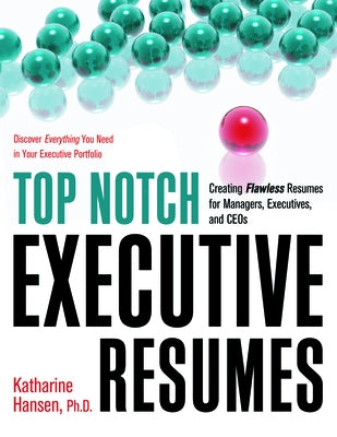 Top Notch Executive Resumes: Creating Flawless Resumes for Managers, Executives, and Ceos by Hansen, Katharine