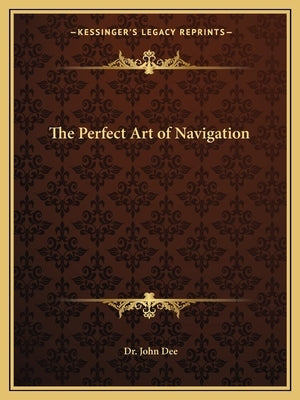 The Perfect Art of Navigation by Dee, John