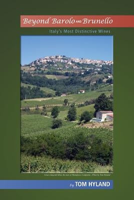 Beyond Barolo and Brunello: Italy's Most Distinctive Wines by Hyland, Tom