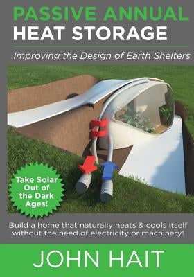 Passive Annual Heat Storage: Improving the Design of Earth Shelters (2013 Revision) Paperback Rocky Mountain Research Center