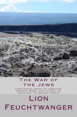 The War of the Jews: A Historical Novel of Josephus, Imperial Rome, and the Fall of Judea and the Second Temple Paperback Createspace Independent Publishing Platform