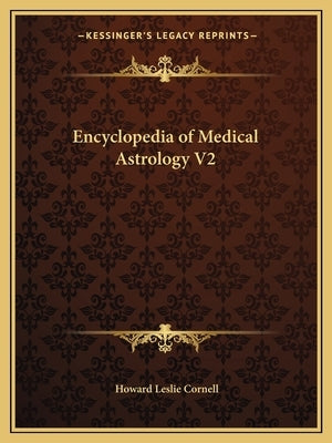 Encyclopedia of Medical Astrology V2 Paperback Kessinger Publishing