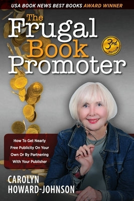 The Frugal Book Promoter - 3rd Edition: How to get nearly free publicity on your own or by partnering with your publisher by Howard-Johnson, Carolyn