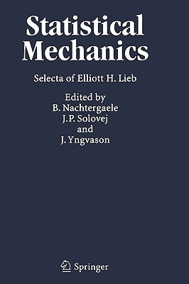 Statistical Mechanics: Selecta of Elliott H. Lieb by Nachtergaele, Bruno