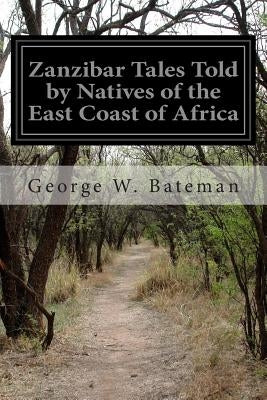 Zanzibar Tales Told by Natives of the East Coast of Africa by Bateman, George W.