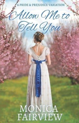 Allow Me to Tell You: A Pride and Prejudice Variation Paperback Independently Published