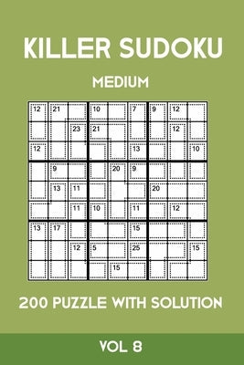 Killer Sudoku Medium 200 Puzzle WIth Solution Vol 8: Advanced Puzzle Sumdoku Book,9x9, 2 puzzles per page Paperback Independently Published
