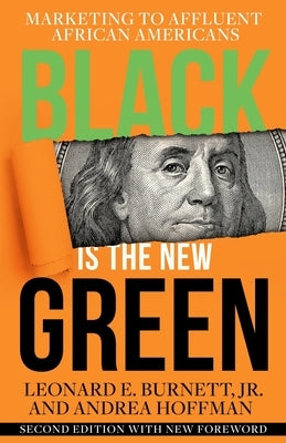Black is the New Green: Marketing to Affluent African Americans by Burnett, Leonard