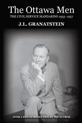 The Ottawa Men: The Civil Service Mandarins 1935-1957 Paperback Rock's Mills Press