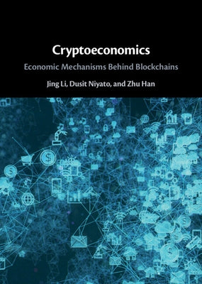 Cryptoeconomics: Economic Mechanisms Behind Blockchains by Li, Jing