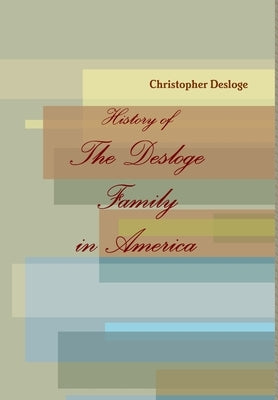 History of The Desloge Family in America by Desloge, Christopher