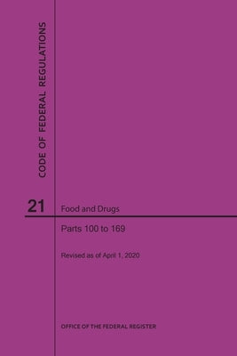 Code of Federal Regulations Title 21, Food and Drugs, Parts 100-169, 2020 by Nara