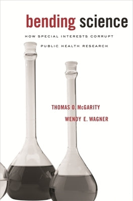 Bending Science: How Special Interests Corrupt Public Health Research Paperback Harvard University Press