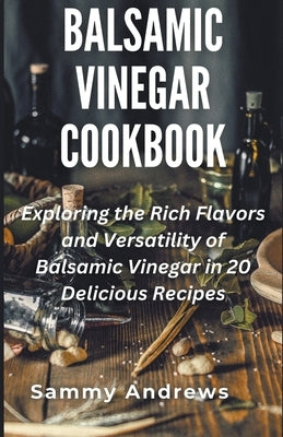 Balsamic Vinegar Cookbook Paperback Sammy Andrews