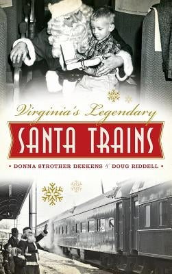 Virginia's Legendary Santa Trains by Deekens, Donna