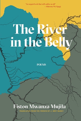 The River in the Belly & Other Poems by Mujila, Fiston Mwanza