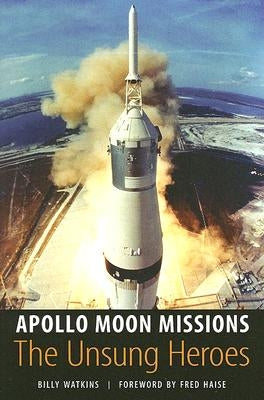 Apollo Moon Missions: The Unsung Heroes by Watkins, Billy