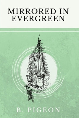 Mirrored in Evergreen by Pigeon, B.