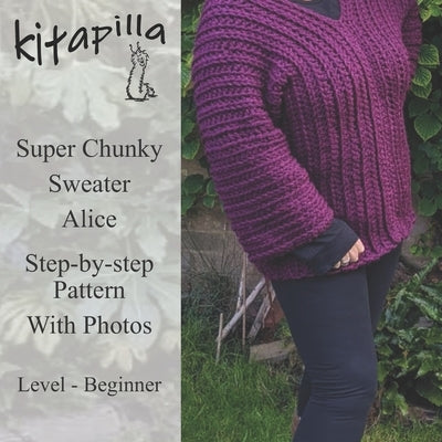 Super Chunky Sweater - Alice: Step - by - step easy crochet pattern, with photos, for beginners by Thomas, Kit