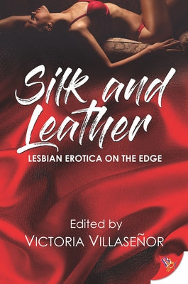 Silk and Leather: Lesbian Erotica with an Edge by Villaseñor, Victoria
