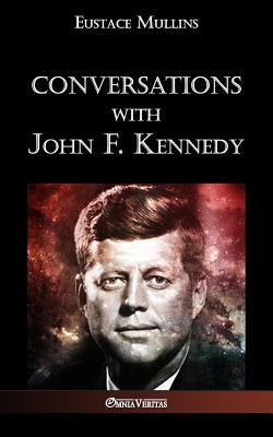 Conversations with John F. Kennedy by Mullins, Eustace Clarence