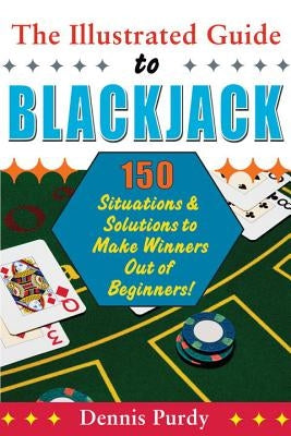 The Illustrated Guide to Blackjack: 150 Situations & Solutions to Make Winners Out of Beginners! Paperback Lyle Stuart