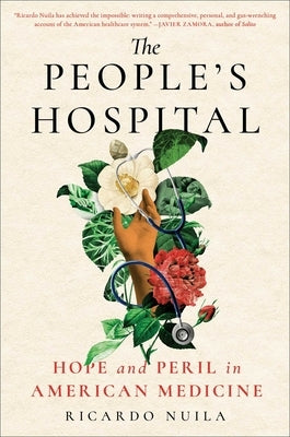 The People's Hospital: Hope and Peril in American Medicine by Nuila, Ricardo