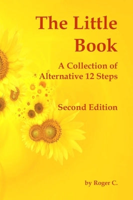 The Little Book: A Collection of Alternative 12 Steps by C, Roger