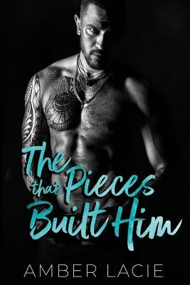 The Pieces that Built Him: The Pieces that Built Him, Pieces Collection Book Two Paperback Independently Published