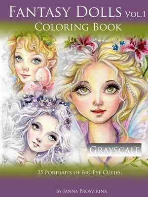 Fantasy Dolls Vol.1 Coloring Book Grayscale: 25 Portraits of Big Eye Cuties by Prosvirina, Janna