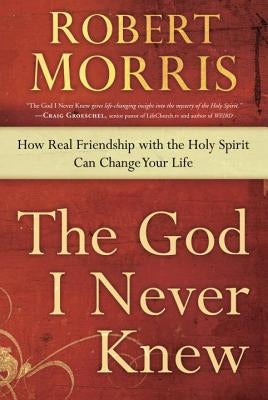 The God I Never Knew: How Real Friendship with the Holy Spirit Can Change Your Life Paperback Waterbrook Press