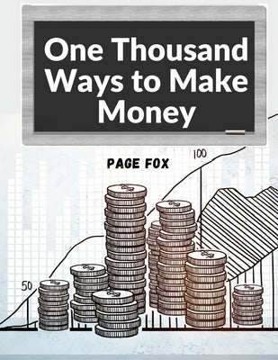 One Thousand Ways to Make Money: How to Increase Your Income by Page Fox