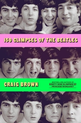 150 Glimpses of the Beatles by Brown, Craig