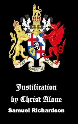 Justification by Christ Alone by Richardson, Samuel