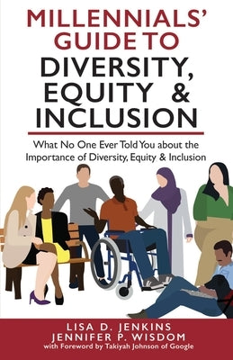 Millennials' Guide to Diversity, Equity & Inclusion: What No One Ever Told You About The Importance of Diversity, Equity, and Inclusion by Wisdom, Jennifer P.