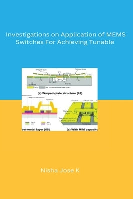 Investigations on Application of MEMS Switches For Achieving Tunable by Jose K., Nisha