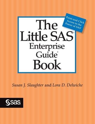 The Little SAS Enterprise Guide Book by Slaughter, Susan J.