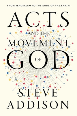 Acts and the Movement of God: From Jerusalem to the Ends of the Earth Paperback 100 Movements Publishing