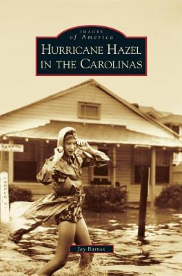 Hurricane Hazel in the Carolinas by Barnes, Jay