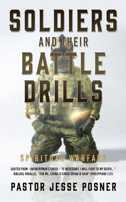 Soldiers and Their Battle Drills: Spiritual Warfare by Posner, Pastor Jesse