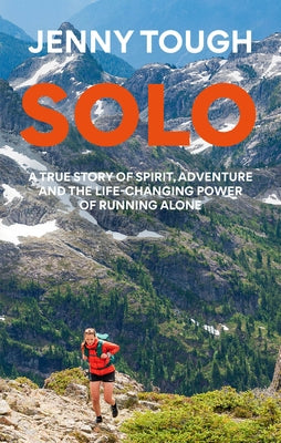 Solo: What Running Across Mountains Taught Me about Life by Tough, Jenny