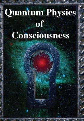 Quantum Physics of Consciousness: The Quantum Physics of the Mind, Explained by Kuttner, Fred