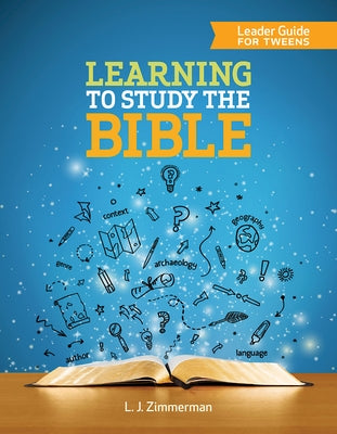 Learning to Study the Bible Leader Guide for Tweens by Zimmerman, L. J.