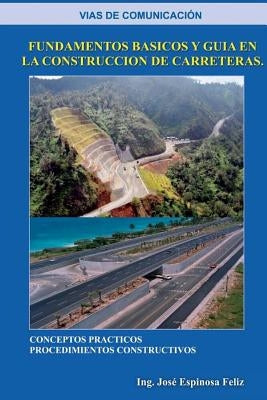 Las vías de comunicación: Fundamentos Basicos y Guia en la Construccion de Carretera by Espinosa Feliz, Jose