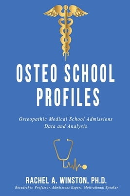 Osteo School Profiles: Osteopathic Medical School Admissions Data and Analysis by Winston, Rachel