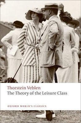 Paperback copy of The Theory of the Leisure Class by Oxford University Press, USA, featuring a classic book cover design.